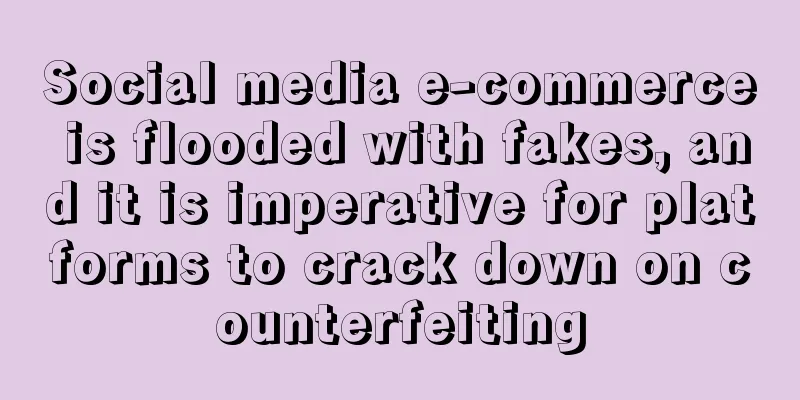 Social media e-commerce is flooded with fakes, and it is imperative for platforms to crack down on counterfeiting
