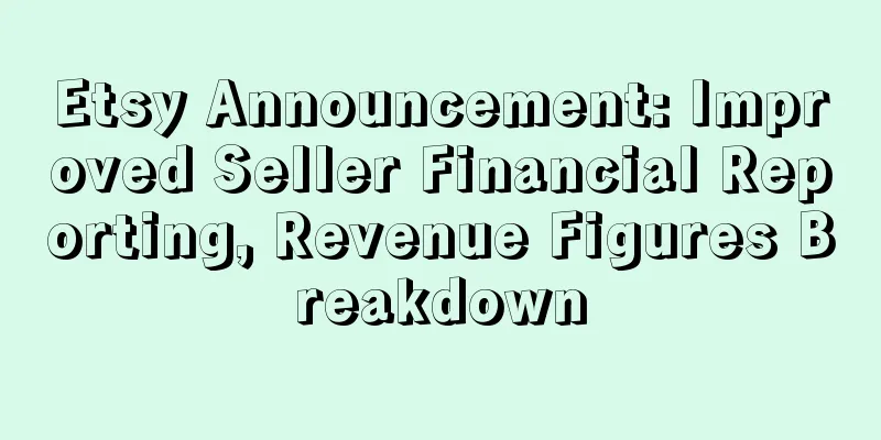 Etsy Announcement: Improved Seller Financial Reporting, Revenue Figures Breakdown