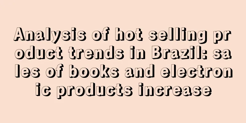 Analysis of hot selling product trends in Brazil: sales of books and electronic products increase