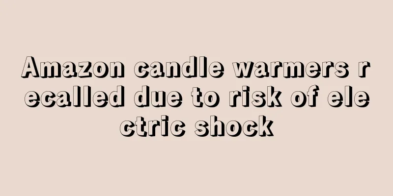 Amazon candle warmers recalled due to risk of electric shock