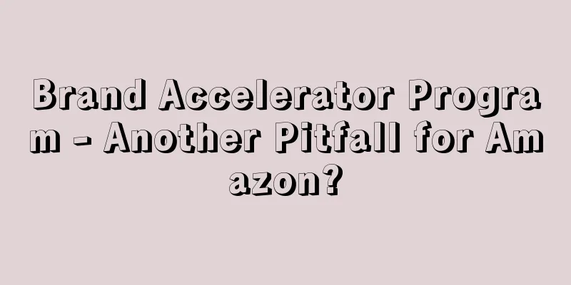 Brand Accelerator Program - Another Pitfall for Amazon?