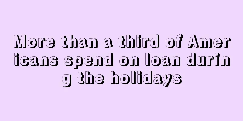More than a third of Americans spend on loan during the holidays