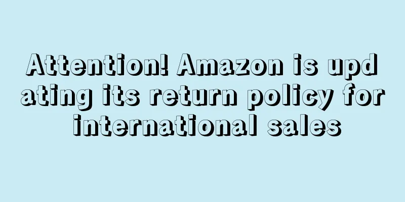 Attention! Amazon is updating its return policy for international sales
