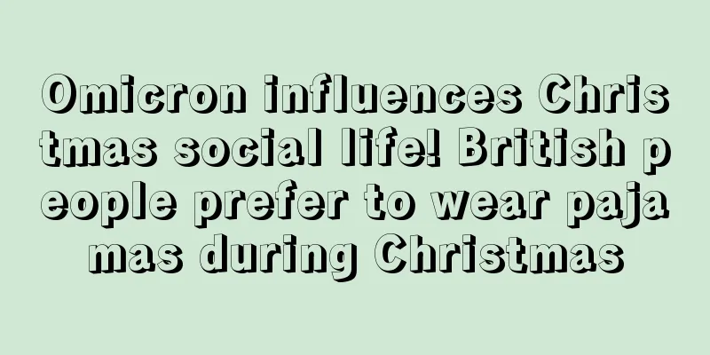 Omicron influences Christmas social life! British people prefer to wear pajamas during Christmas
