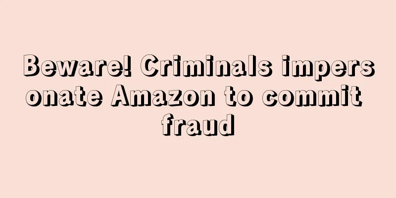 Beware! Criminals impersonate Amazon to commit fraud