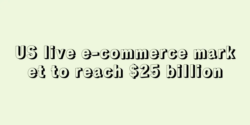 US live e-commerce market to reach $25 billion