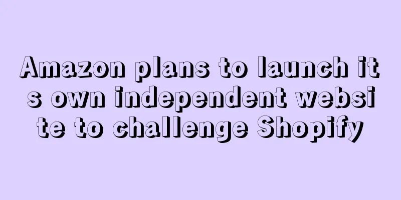 Amazon plans to launch its own independent website to challenge Shopify