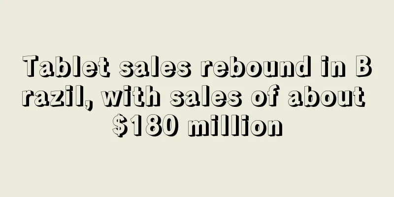 Tablet sales rebound in Brazil, with sales of about $180 million
