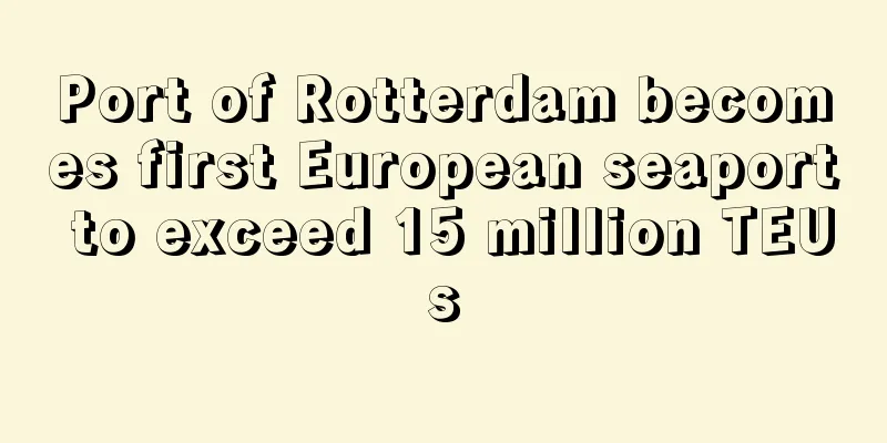 Port of Rotterdam becomes first European seaport to exceed 15 million TEUs