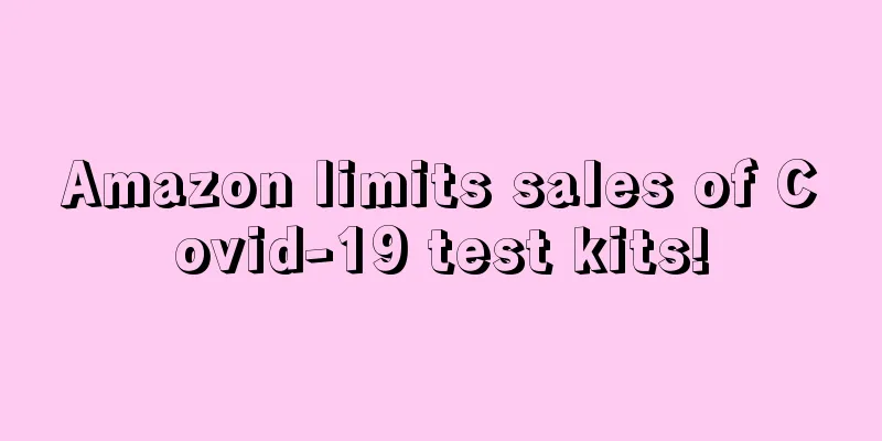 Amazon limits sales of Covid-19 test kits!