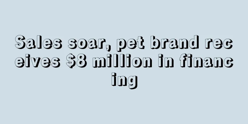 Sales soar, pet brand receives $8 million in financing