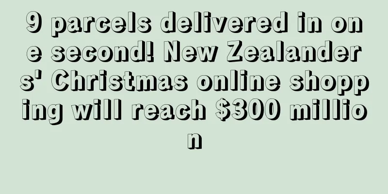 9 parcels delivered in one second! New Zealanders' Christmas online shopping will reach $300 million