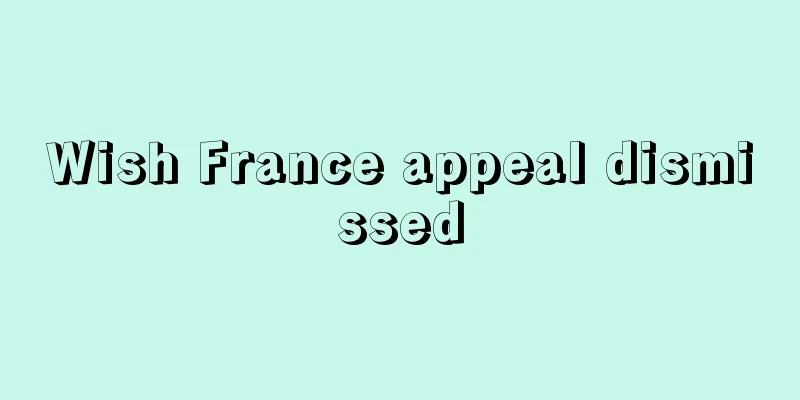 Wish France appeal dismissed