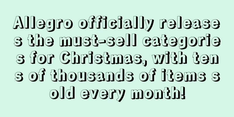 Allegro officially releases the must-sell categories for Christmas, with tens of thousands of items sold every month!