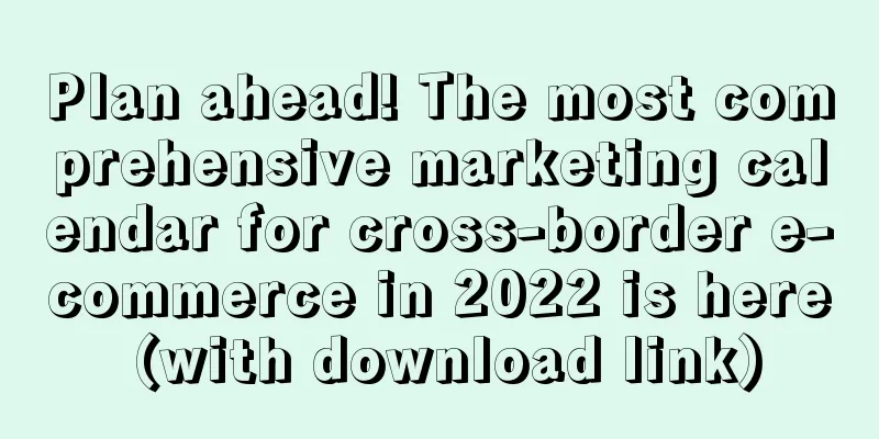 Plan ahead! The most comprehensive marketing calendar for cross-border e-commerce in 2022 is here (with download link)