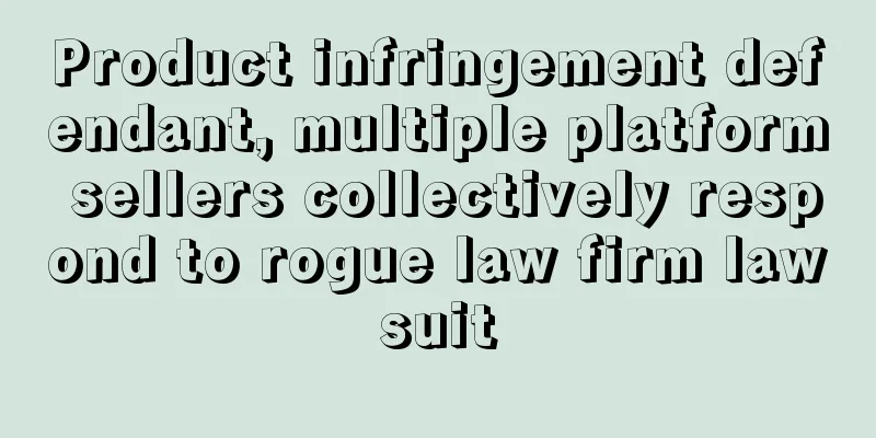 Product infringement defendant, multiple platform sellers collectively respond to rogue law firm lawsuit