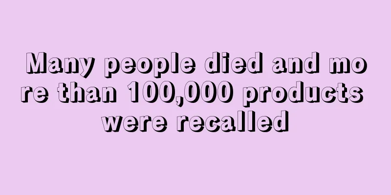 Many people died and more than 100,000 products were recalled