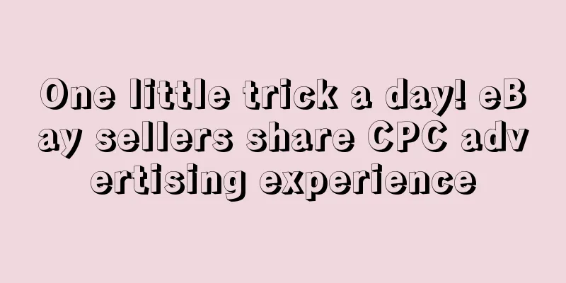 One little trick a day! eBay sellers share CPC advertising experience