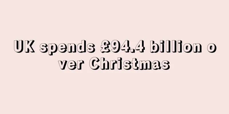 UK spends £94.4 billion over Christmas