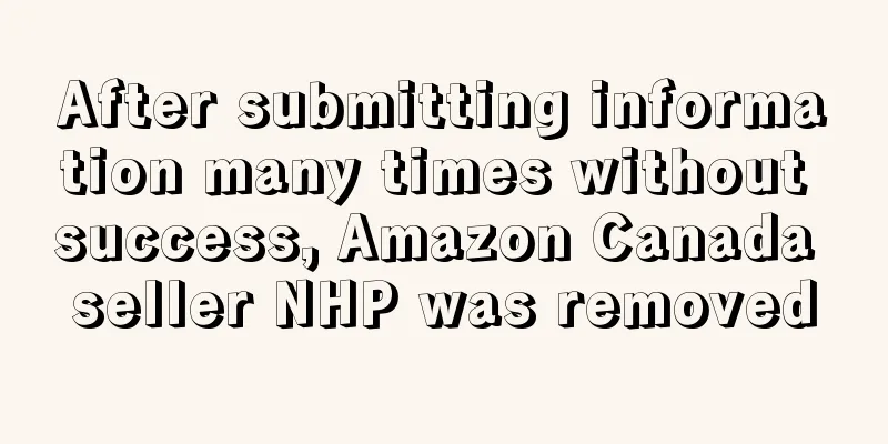 After submitting information many times without success, Amazon Canada seller NHP was removed