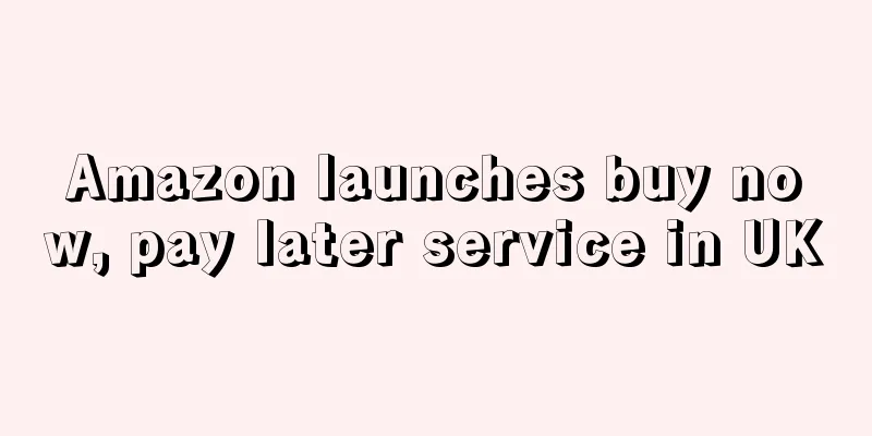 Amazon launches buy now, pay later service in UK