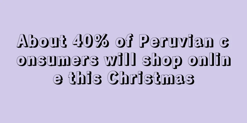 About 40% of Peruvian consumers will shop online this Christmas