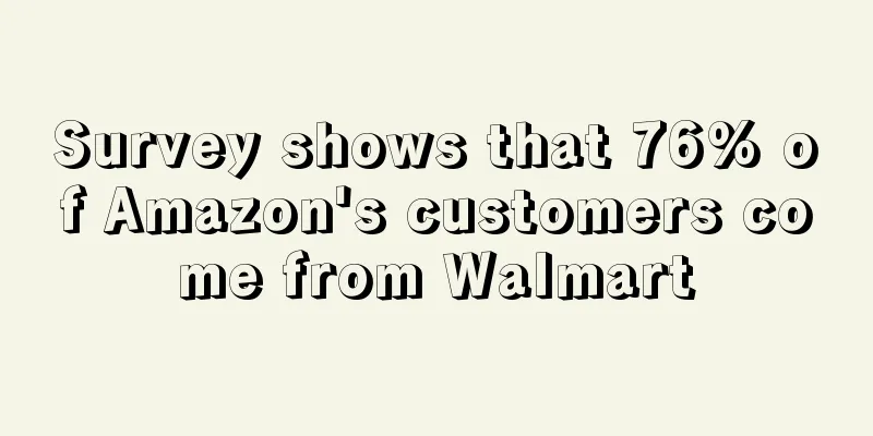 Survey shows that 76% of Amazon's customers come from Walmart
