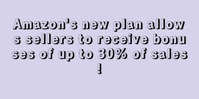 Amazon's new plan allows sellers to receive bonuses of up to 30% of sales!