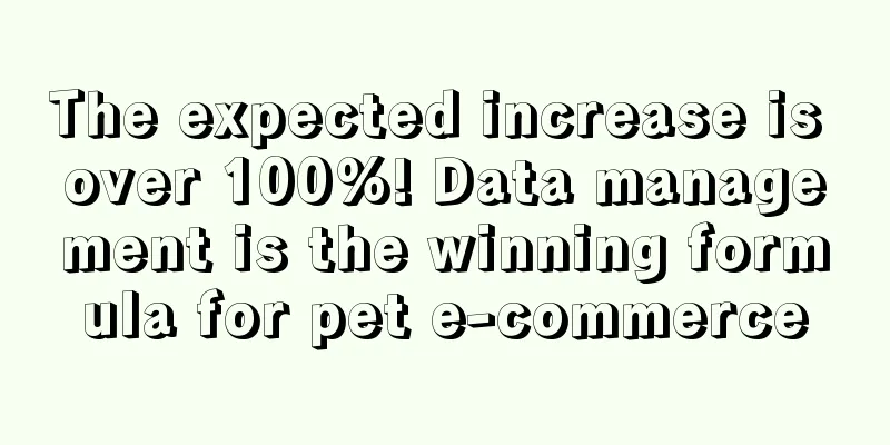 The expected increase is over 100%! Data management is the winning formula for pet e-commerce