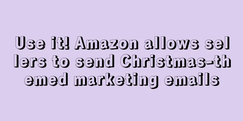 Use it! Amazon allows sellers to send Christmas-themed marketing emails