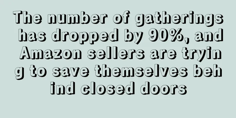 The number of gatherings has dropped by 90%, and Amazon sellers are trying to save themselves behind closed doors
