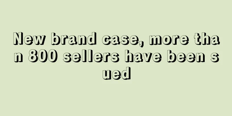 New brand case, more than 800 sellers have been sued