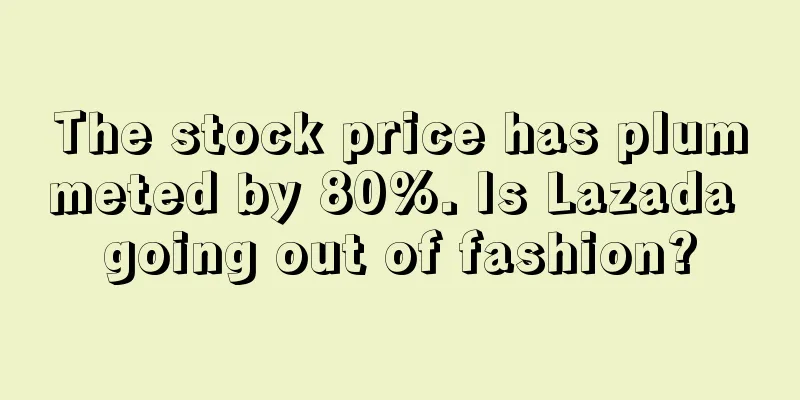 The stock price has plummeted by 80%. Is Lazada going out of fashion?