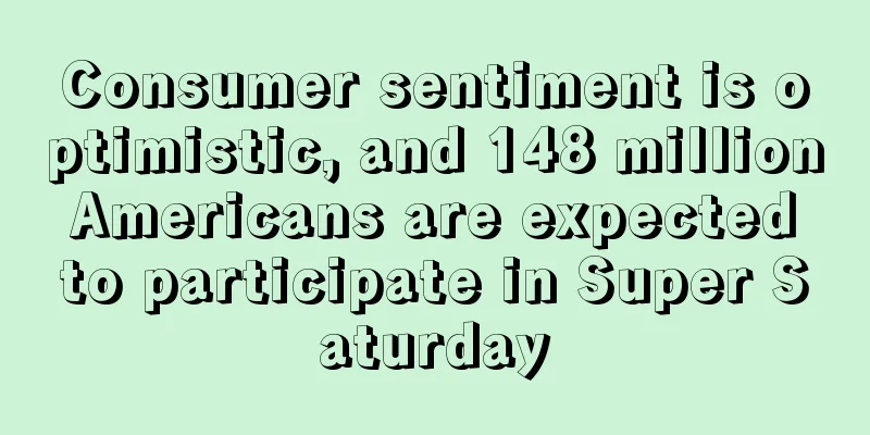 Consumer sentiment is optimistic, and 148 million Americans are expected to participate in Super Saturday