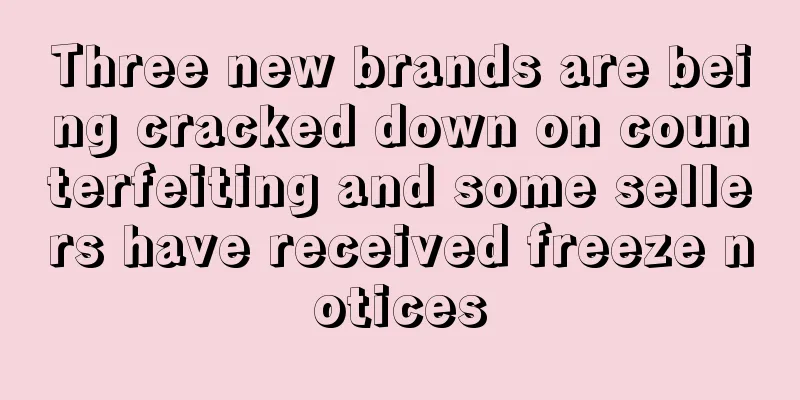 Three new brands are being cracked down on counterfeiting and some sellers have received freeze notices