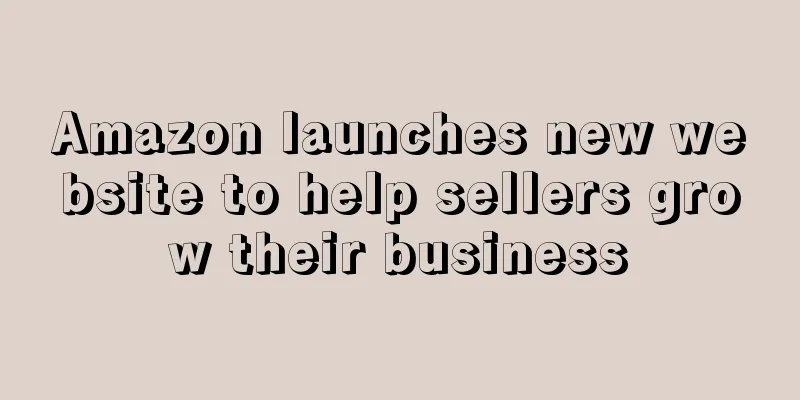 Amazon launches new website to help sellers grow their business
