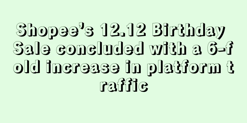 Shopee’s 12.12 Birthday Sale concluded with a 6-fold increase in platform traffic