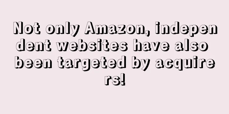 Not only Amazon, independent websites have also been targeted by acquirers!