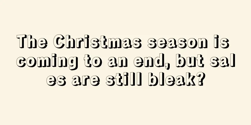 The Christmas season is coming to an end, but sales are still bleak?