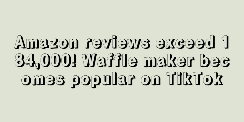 Amazon reviews exceed 184,000! Waffle maker becomes popular on TikTok