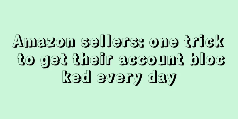 Amazon sellers: one trick to get their account blocked every day