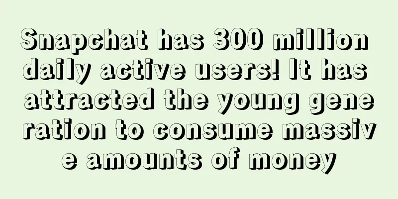 Snapchat has 300 million daily active users! It has attracted the young generation to consume massive amounts of money