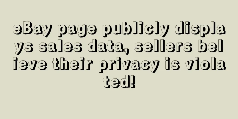 eBay page publicly displays sales data, sellers believe their privacy is violated!