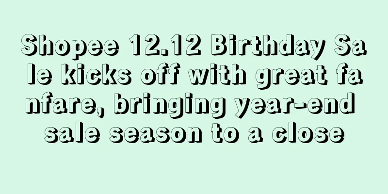 Shopee 12.12 Birthday Sale kicks off with great fanfare, bringing year-end sale season to a close