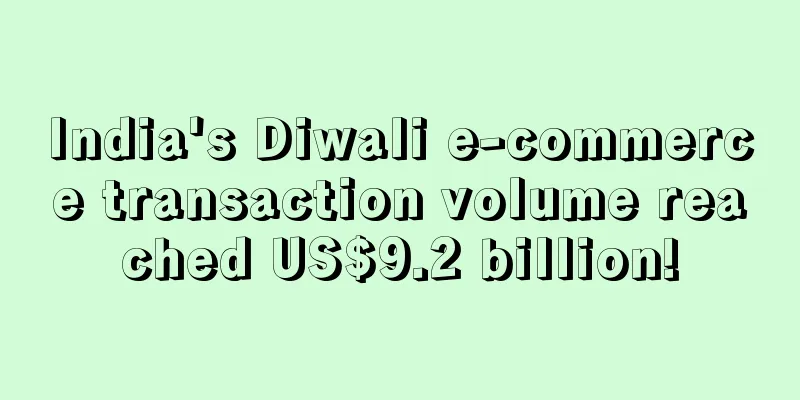 India's Diwali e-commerce transaction volume reached US$9.2 billion!