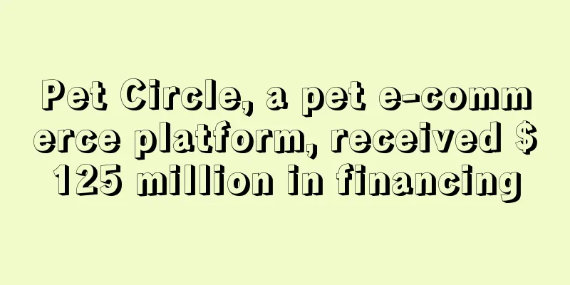 Pet Circle, a pet e-commerce platform, received $125 million in financing