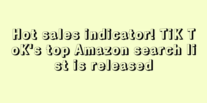 Hot sales indicator! TiK ToK's top Amazon search list is released