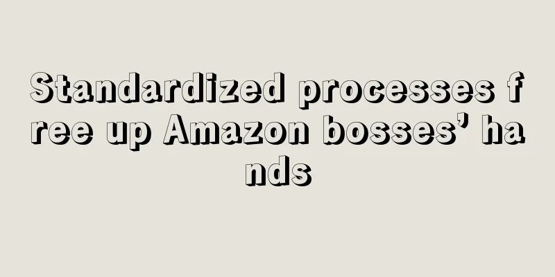Standardized processes free up Amazon bosses’ hands