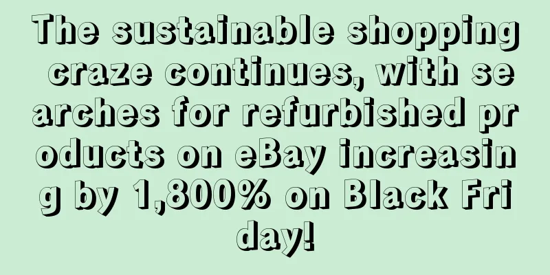 The sustainable shopping craze continues, with searches for refurbished products on eBay increasing by 1,800% on Black Friday!