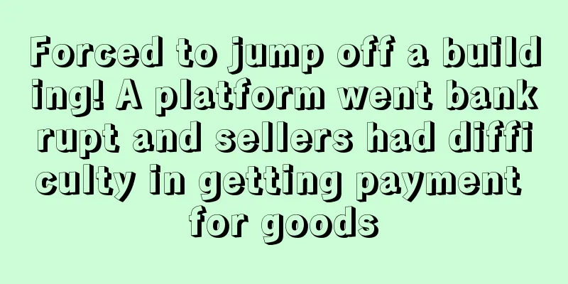 Forced to jump off a building! A platform went bankrupt and sellers had difficulty in getting payment for goods